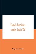 French Furniture Under Louis Xv (en Inglés)