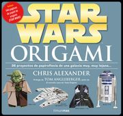Star Wars Origami. 36 Proyectos de Papiroflexia de una Galaxia muy Lejana--