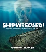 Shipwrecked!: Diving for Hidden Time Capsules on the Ocean Floor (en Inglés)