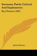 sermons, partly critical and explanatory: by j. parsons (1835) (en Inglés)
