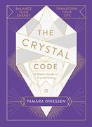 The Crystal Code: Balance Your Energy, Transform Your Life (en Inglés)