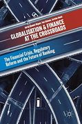 Globalisation and Finance at the Crossroads: The Financial Crisis, Regulatory Reform and the Future of Banking (en Inglés)