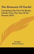 the elements of euclid: containing the first six books, chiefly from the text of dr. simson (1874) (en Inglés)