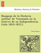 bosquejo de la historia militar de venezuela en la guerra de su independencia. (an o 1810-1815.). (en Inglés)