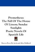 prometheus: the fall of the house of limon; sunday sunlight: poetic novels of spanish life