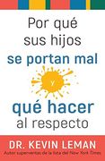 Por qué sus Hijos se Portan mal y qué Hacer al Respecto (en Inglés)