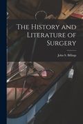 The History and Literature of Surgery (en Inglés)