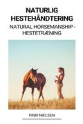 Naturlig Hestehåndtering (Natural Horsemanship - Hestetræning) (en Danés)