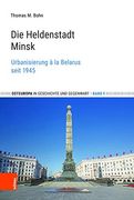 Heldenstadt Minsk: Urbanisierung a la Belarus Seit 1945 (en Alemán)