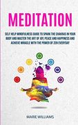 Meditation: Self Help Mindfulness Guide to Spark the Chakras in Your Body and Master the art of Joy, Peace and Happiness and Achieve Miracle With the Power of zen Everyday (Meditation for Beginners) 