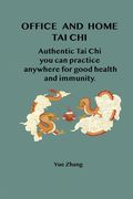 Office and Home Tai Chi: Authentic Tai Chi you can practice anywhere for health and immunity. (en Inglés)