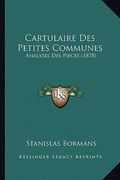 Cartulaire Des Petites Communes: Analyses Des Pieces (1878) (en Francés)