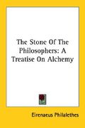 the stone of the philosophers: a treatise on alchemy (en Inglés)