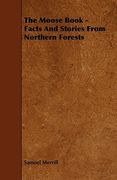 the moose book - facts and stories from northern forests (en Inglés)