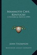 mammoth cave, kentucky: a historical sketch (1909)