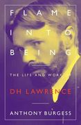 Flame Into Being: The Life and Work of D. H. Lawrence 