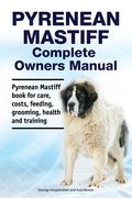 Pyrenean Mastiff Complete Owners Manual. Pyrenean Mastiff book for care, costs, feeding, grooming, health and training. (en Inglés)