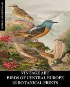 Vintage Art: Birds of Central Europe: 35 Botanical Prints (en Inglés)