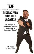 TEAF Recetas Para no Perder la Cabeza: Un catálogo de conocimiento colectivo e ideas que te harán decir "hmmm" (in Spanish)