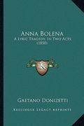 anna bolena: a lyric tragedy, in two acts (1850) (en Inglés)