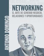 Networking. El Arte de Generar Negocio, Relaciones y Oportunidades