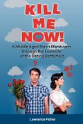 Kill Me Now! - Fisher, MR Lawrence - Createspace