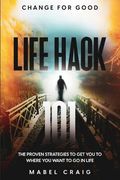Change for Good: Life Hack 101 - the Proven Strategies to get you to Where you Want to go in Life (en Inglés)
