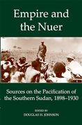 Empire and the Nuer: Documents and Texts From the Pacification of the Southern Sudan 1898-1930 (Fontes Historiae Africanae)