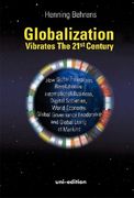 Globalization vibrates the 21st Century: How Global Enterprises Revolutionize International Business, Digital Societies, World Economy, Global Governance Leadership and Global Living of Mankind