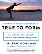 True to Form: How to use Foundation Training for Sustained Pain Relief and Everyday Fitness (en Inglés)