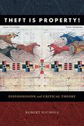 Theft is Property! Dispossession and Critical Theory (Radical Americas) 