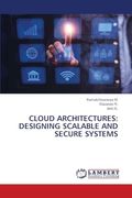 Cloud Architectures: Designing Scalable and Secure Systems