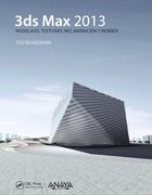 3ds max 2013 / Getting Started in 3d With 3ds Max: Modelado, Textura, Rig, Animación y Render / Model, Texture, Rig, Animate, and Render in 3ds max (Spanish Edition)