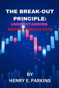 The Break-Out Principle: Understanding Market Breakout (en Inglés)