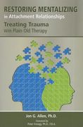 Restoring Mentalizing in Attachment Relationships: Treating Trauma With Plain Old Therapy (en Inglés)