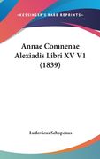 Annae Comnenae Alexiadis Libri XV V1 (1839) (en Latin)
