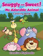 Snuggly and Sweet! My Adorable Animal Coloring Book