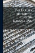 The Earlier History of English Bookselling (en Inglés)