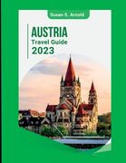 Austria Travel Guide 2023: Exploring Off-the-Beaten-Path Destinations Susan S. Arnold (en Inglés)