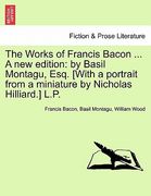 the works of francis bacon ... a new edition: by basil montagu, esq. [with a portrait from a miniature by nicholas hilliard.] l.p. (en Inglés)