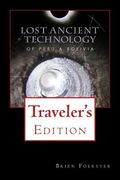 Lost Ancient Technology Of Peru And Bolivia: Traveler's Edition (en Inglés)