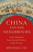 China and her Neighbours: Asian Politics and Diplomacy From Ancient History to the Present day (en Inglés)