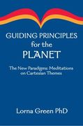 guiding principles for the planet: the new paradigms: meditations on cartesian themes (en Inglés)