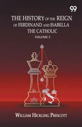 The History Of The Reign Of Ferdinand And Isabella The Catholic. Volume 3 (en Inglés)