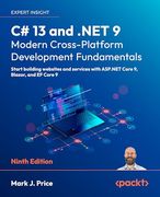 C# 13 and. Net 9 – Modern Cross-Platform Development Fundamentals: Start Building Websites and Services With Asp. Net Core 9, Blazor, and ef Core 9