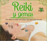 Reiki y Gemas. Como utilizar la energía de las piedras para lograr mayor bienestar
