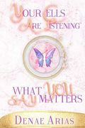 Your Cells are Listening: What you say Matters! (en Inglés)