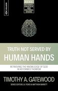 Truth not Served by Human Hands: Retrieving the Knowledge of god in Reformed Thomism (Reformed Exegetical Doctrinal Studies Series)