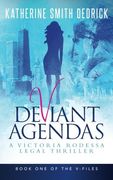 Deviant Agendas: A Victoria Rodessa Legal Thriller: Volume 1 (The V-Files) (en Inglés)