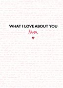 What I Love about You: Mom: The Perfect Gift for Mother's Day